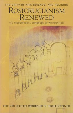 Rosicrucianism Renewed The Unity of Art, Science, and Religion: the Theosophical Congress of Whitsun 1907  9780880106115 Front Cover