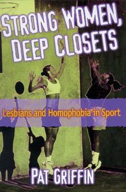 Strong Women, Deep Closets Lesbians and Homophobia in Sport  9780880117296 Front Cover