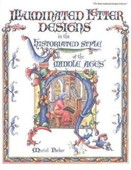 Illuminated Letter Designs in the Historiated Styles of the Middle Ages
