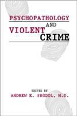 Psychopathology and Violent Crime