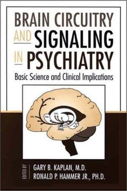 Brain Circuitry and Signaling in Psychiatry Basic Science and Clinical Implications  9780880489577 Front Cover
