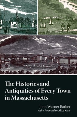 The History and Antiquities of Every Town in Massachusetts