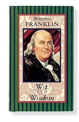 Benjamin Franklin Wit and Wisdom