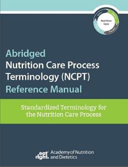 Abridged Nutrition Care Process Terminology (NCPT) Reference Manual Standardized Terminology for the Nutrition Care Process  9780880919692 Front Cover