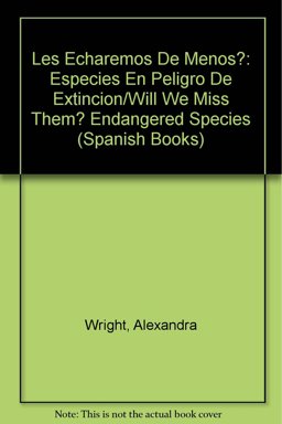 Les Echaremos de Menos? Especies en Peligro de Extincion (Will We Miss Them? Endangered Species)