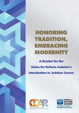 Honoring Tradition, Embracing Modernity A Reader for the Union for Reform Judaism's Introduction to Judaism Course  9780881233032 Front Cover