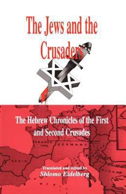 Jews and the Crusaders : The Hebrew Chronicles of the First and Second Crusades  9780881255416 Front Cover