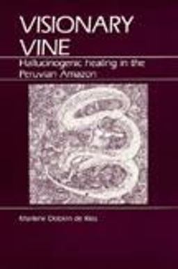 Visionary Vine Hallucinogenic Healing in the Peruvian Amazon  9780881330939 Front Cover