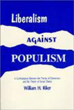 Liberalism Against Populism A Confrontation Between the Theory of Democracy and the Theory of Social Choice  9780881333671 Front Cover