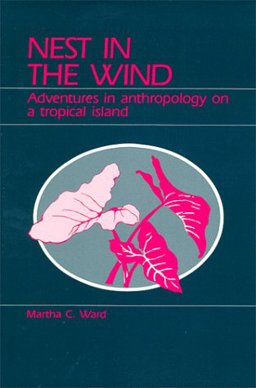 Nest in the Wind : Adventures in Anthropology on a Tropical Island 1st 9780881334050 Front Cover