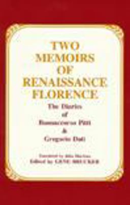Two Memoirs of Renaissance Florence The Diaries of Buonaccorso Pitti and Gregorio Dati  9780881336221 Front Cover