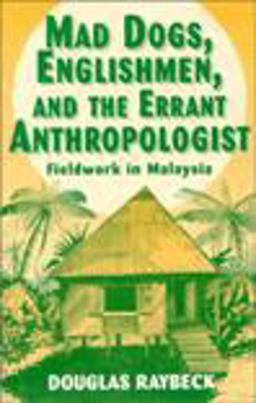 Mad Dogs, Englishmen, and the Errant Anthropologist Fieldwork in Malaysia 20th 9780881339062 Front Cover