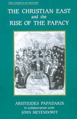 Christian East and the Rise of the Papacy The Church 1071-1453 A. D.  9780881410570 Front Cover
