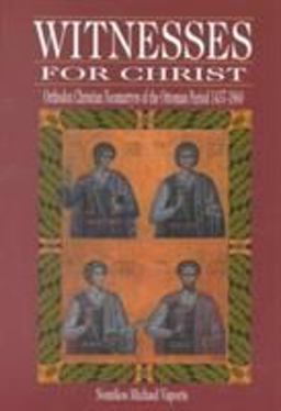 Witnesses for Christ Orthodox Christian Neomartyrs of the Ottoman Period, 1437-1860  9780881411966 Front Cover