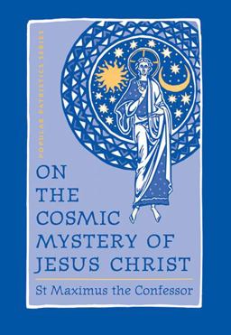 On the Cosmic Mystery of Jesus Christ Selected Writings from St. Maximus the Confessor  9780881412499 Front Cover