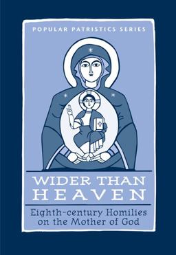 Wider Than Heaven Eighth-century Homilies on the Mother of God  9780881413267 Front Cover