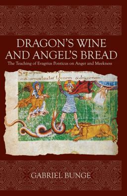 Dragon's Wine and Angel's Bread The Teaching of Evagrius Ponticus on Anger and Meekness  9780881413373 Front Cover