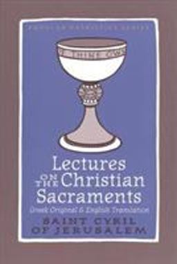 Lectures on the Christian Sacraments Greek Original &amp; English Translation: The Protocatechesis and the Five Mystagogical Catecheses Ascribed to St Cyril of Jerusalem  9780881415643 Front Cover