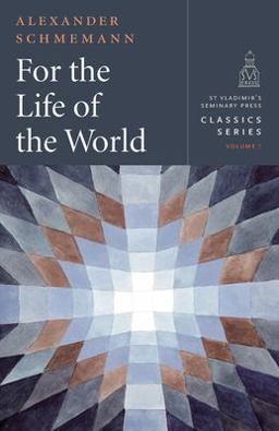 For the Life of the World Sacraments and Orthodoxy  9780881416176 Front Cover