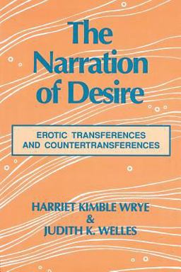 Narration of Desire Erotic Transferences and Countertransferences  9780881632989 Front Cover
