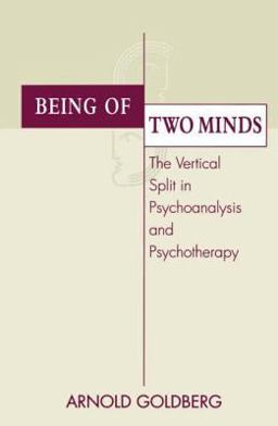 Being of Two Minds The Vertical Split in Psychoanalysis and Psychotherapy  9780881633085 Front Cover