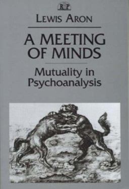 Meeting of Minds Mutuality in Psychoanalysis  9780881633719 Front Cover