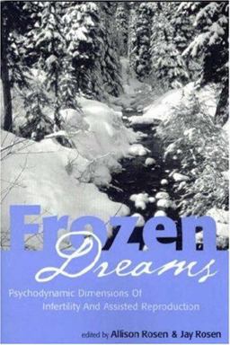 Frozen Dreams Psychodynamic Dimensions of Infertility and Assisted Reproduction  9780881634402 Front Cover