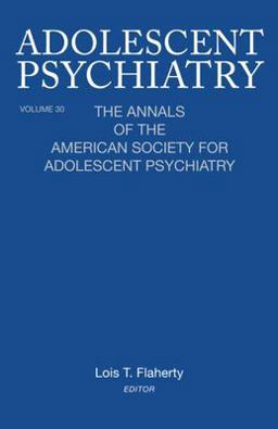 Adolescent Psychiatry, V. 30 The Annals of the American Society for Adolescent Psychiatry  9780881634624 Front Cover
