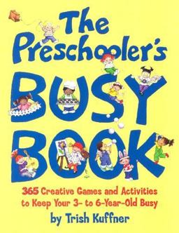Preschooler's Busy Book 365 Creative Games and Activities to Occupy Your 3 to 6 Year-Old  9780881663518 Front Cover