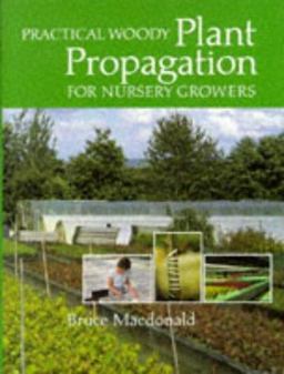 Practical Woody Plant Propagation for Nursery Growers 1st 9780881920628 Front Cover