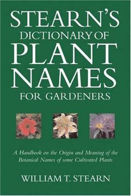Stearn's Dictionary of Plant Names for Gardeners A Handbook on the Origin and Meaning of the Botanical Names of Some Cultivated Plants  9780881925562 Front Cover