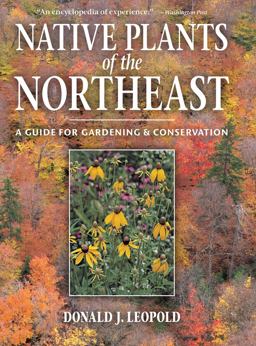 Native Plants of the Northeast A Guide for Gardening and Conservation  9780881926736 Front Cover