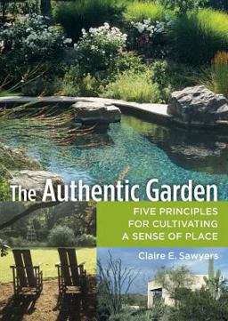 Authentic Garden Five Principles for Cultivating a Sense of Place  9780881928310 Front Cover