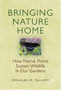 Bringing Nature Home How Native Plants Sustain Wildlife in Our Gardens  9780881928549 Front Cover