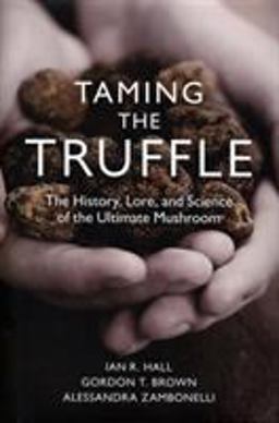 Taming the Truffle The History, Lore, and Science of the Ultimate Mushroom  9780881928600 Front Cover