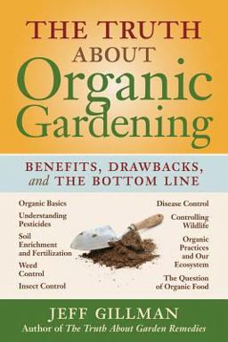 Truth about Organic Gardening Benefits, Drawnbacks, and the Bottom Line  9780881928624 Front Cover