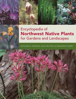 Encyclopedia of Northwest Native Plants for Gardens and Landscapes  9780881928631 Front Cover