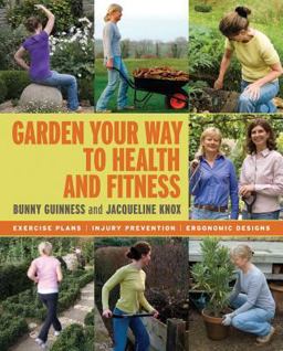 Garden Your Way to Health and Fitness Exercise Plans, Injury Prevention, Ergonomic Designs  9780881928815 Front Cover
