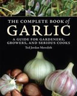 Complete Book of Garlic A Guide for Gardeners, Growers, and Serious Cooks  9780881928839 Front Cover