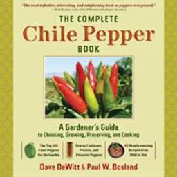 Complete Chile Pepper Book A Gardener's Guide to Choosing, Growing, Preserving, and Cooking  9780881929201 Front Cover