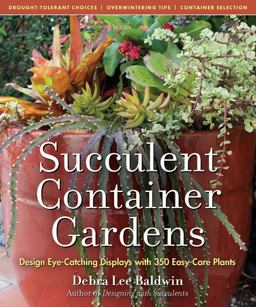 Succulent Container Gardens Design Eye-Catching Displays with 350 Easy-Care Plants  9780881929591 Front Cover