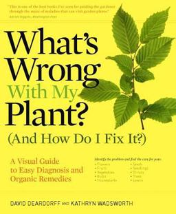 What's Wrong with My Plant? (and How Do I Fix It?) A Visual Guide to Easy Diagnosis and Organic Remedies  9780881929614 Front Cover