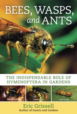 Bees, Wasps, and Ants The Indispensable Role of Hymenoptera in Gardens  9780881929881 Front Cover