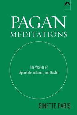 Pagan Meditations The Worlds of Aphrodite, Artemis, and Hestia  9780882143309 Front Cover