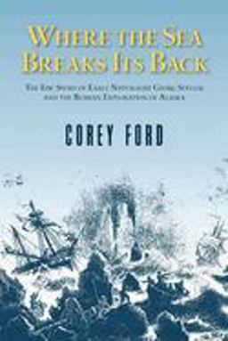 Where the Sea Breaks Its Back The Epic Story of the Early Naturalist Georg Steller and the Russian Exploration of Alaska 2nd 9780882403946 Front Cover