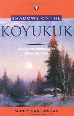 Shadows on the Koyukuk An Alaskan Native's Life along the River  9780882404271 Front Cover
