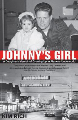 Johnny's Girl A Daughter's Memoir of Growing up in Alaska's Underworld  9780882405247 Front Cover