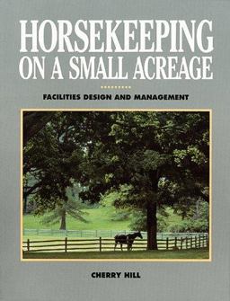 Horsekeeping on a Small Acreage Horsekeeping on a Small Acreage