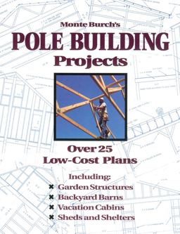 Monte Burch's Pole Building Projects Over 25 Low-Cost Plans  9780882668598 Front Cover