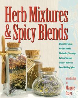 Herb Mixtures and Spicy Blends Ethnic Flavorings, No-Salt Blends, Marinades/Dressings, Butters/Spreads, Dessert Mixtures, Teas/Mulling Spices  9780882669182 Front Cover